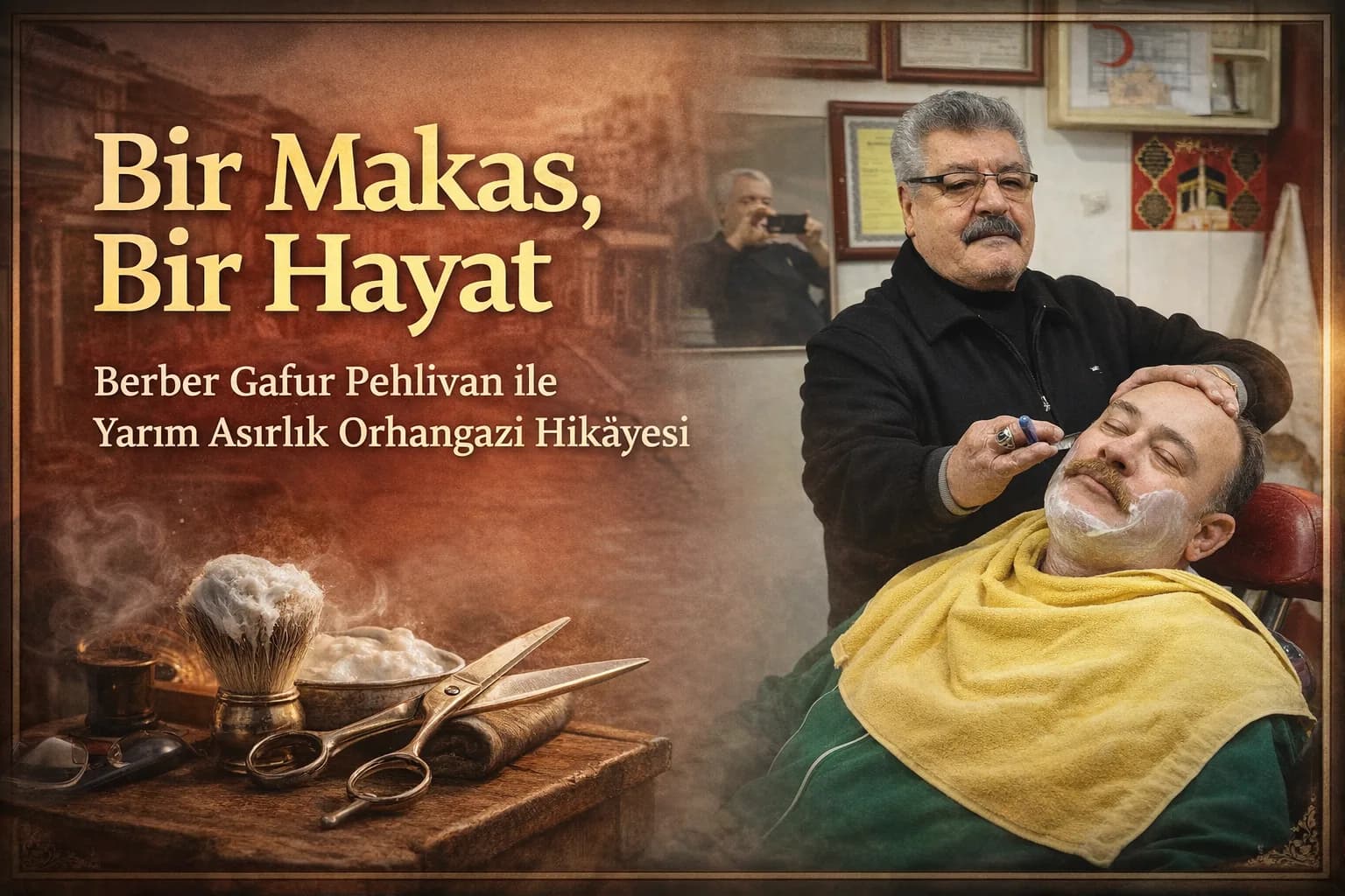Bir Makas, Bir Hayat Berber Gaffur Pehlivan ile Yarım Asırlık Orhangazi Hikâyesi